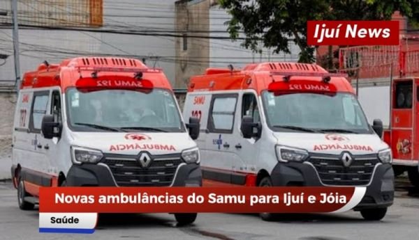 Ijuí e Jóia recebem novas ambulâncias para o Samu por meio do Novo PAC