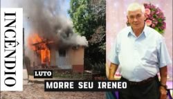 Morre seu “Ireneo”, morador de casa atingida por incêndio no bairro São José de Ijuí